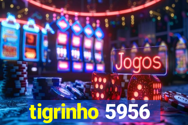 tigrinho 5956