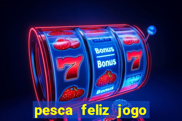 pesca feliz jogo cassino download