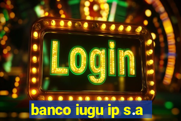 banco iugu ip s.a