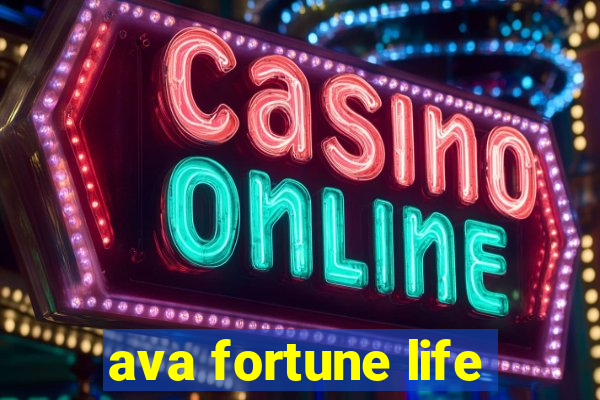 ava fortune life