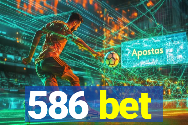 586 bet