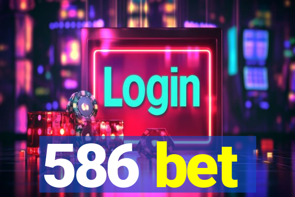 586 bet