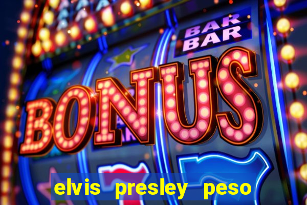 elvis presley peso e altura