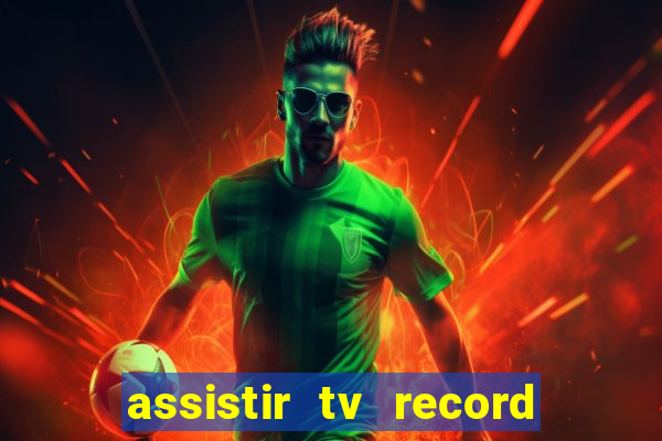 assistir tv record ao vivo