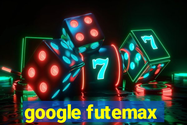 google futemax