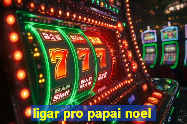 ligar pro papai noel