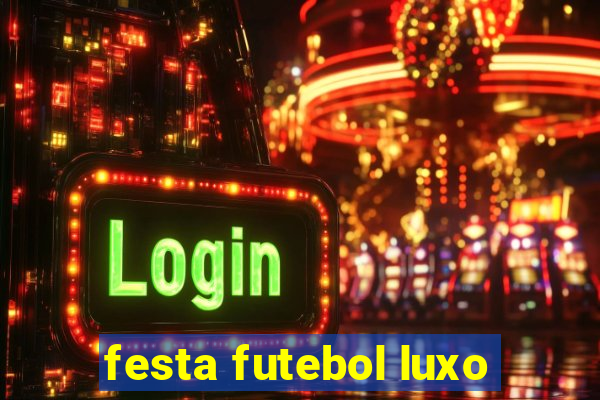 festa futebol luxo