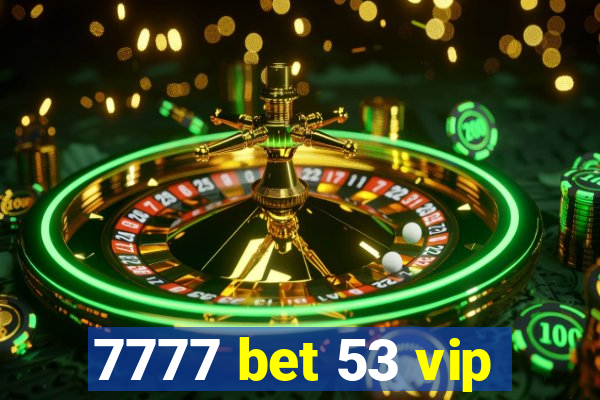 7777 bet 53 vip