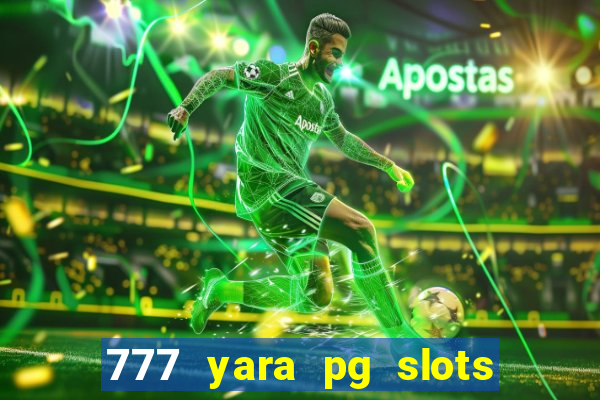 777 yara pg slots paga mesmo