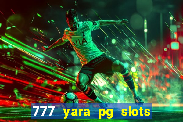 777 yara pg slots paga mesmo