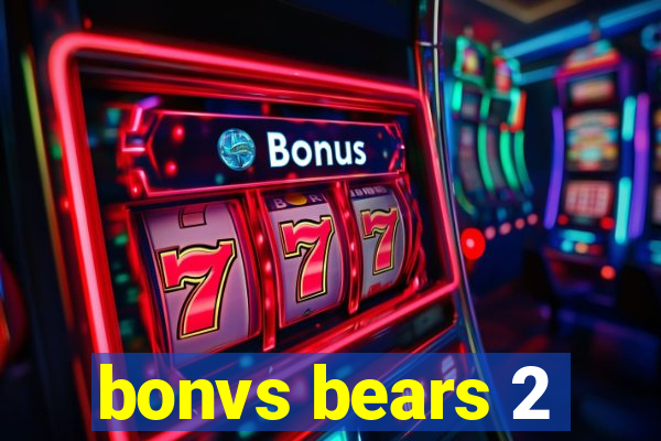 bonvs bears 2