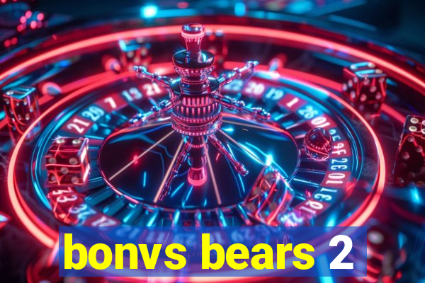 bonvs bears 2