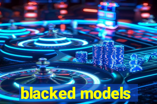 blacked models