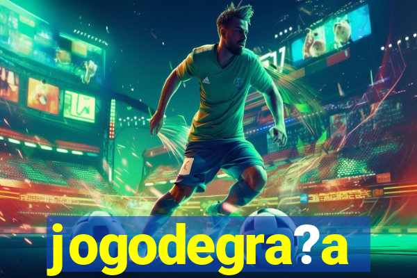 jogodegra?a