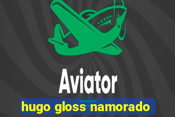 hugo gloss namorado