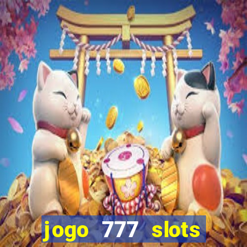 jogo 777 slots paga mesmo