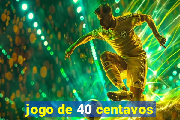 jogo de 40 centavos