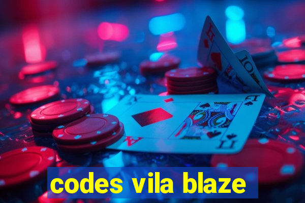 codes vila blaze