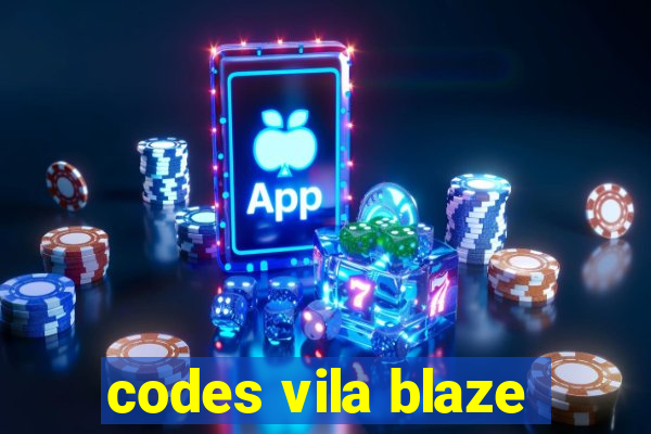 codes vila blaze