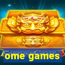 ome games