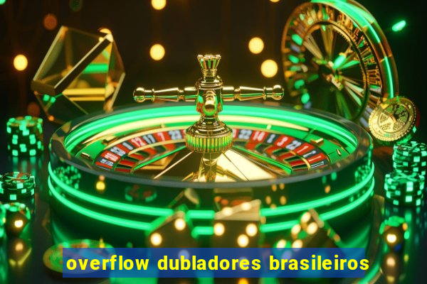 overflow dubladores brasileiros