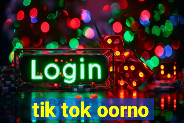 tik tok oorno