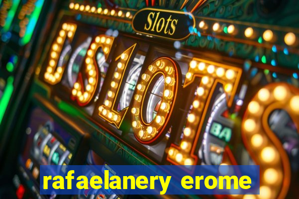 rafaelanery erome