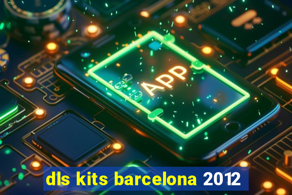 dls kits barcelona 2012