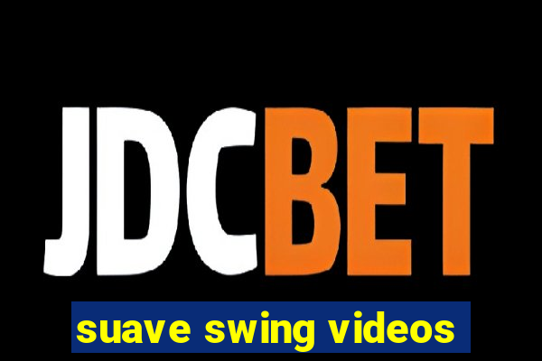 suave swing videos