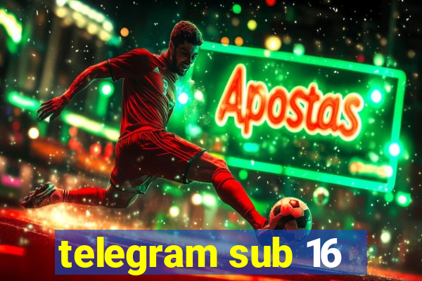 telegram sub 16