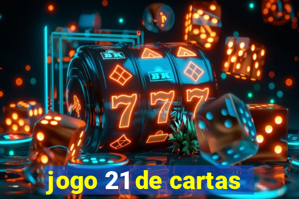 jogo 21 de cartas