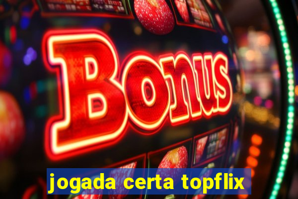 jogada certa topflix