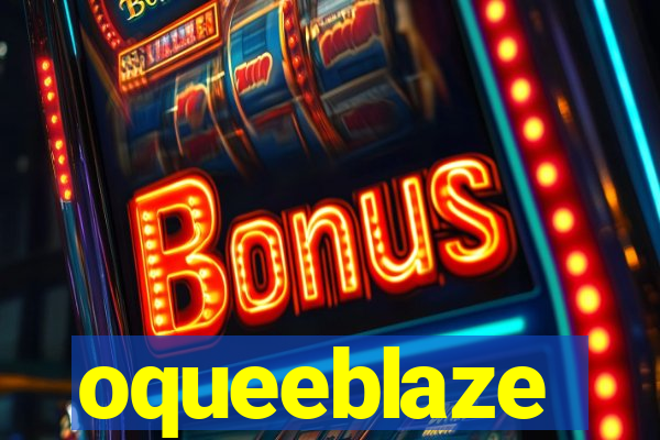 oqueeblaze