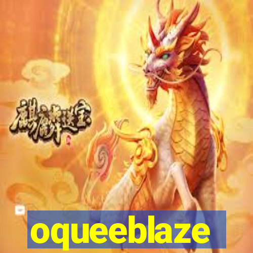 oqueeblaze