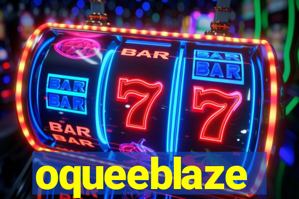 oqueeblaze