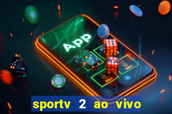 sportv 2 ao vivo futebol play hd