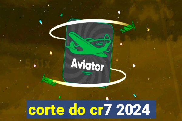 corte do cr7 2024