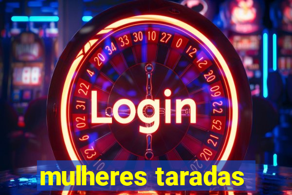 mulheres taradas