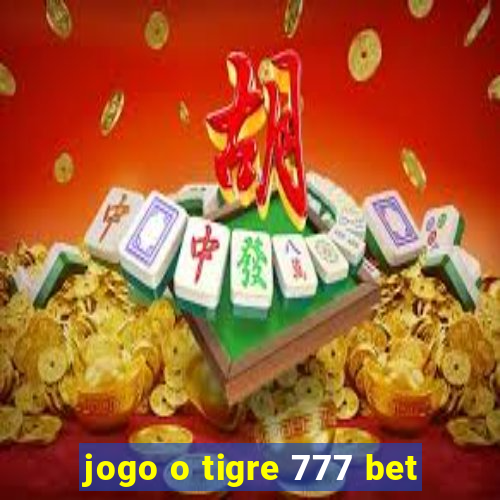 jogo o tigre 777 bet