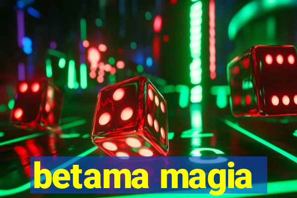 betama magia