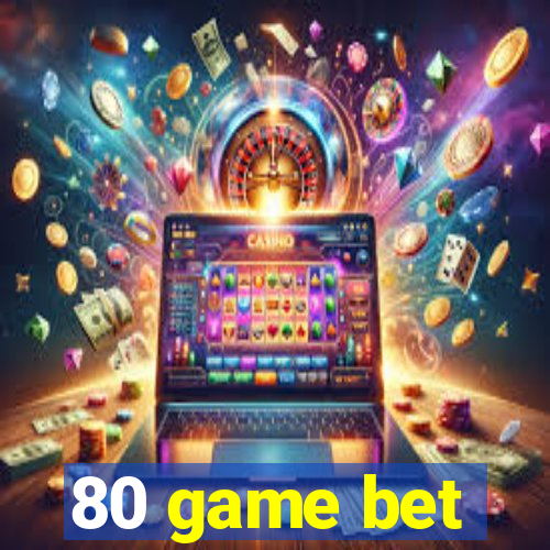 80 game bet