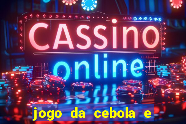 jogo da cebola e da berinjela