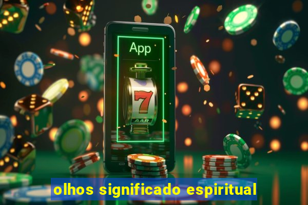 olhos significado espiritual