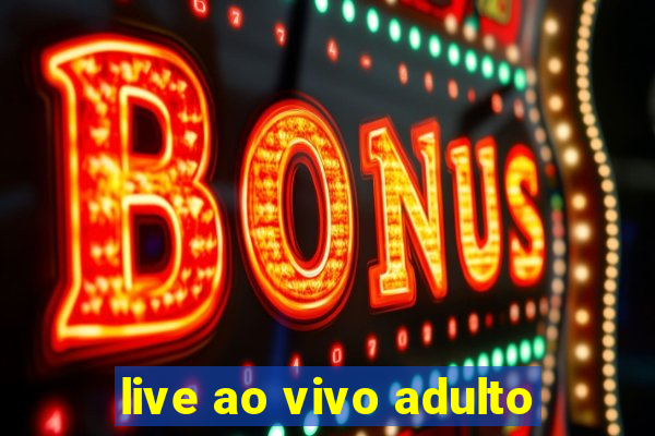 live ao vivo adulto