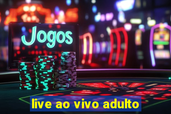 live ao vivo adulto