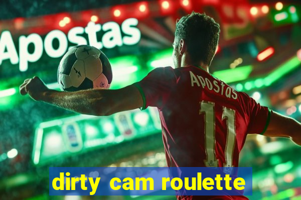 dirty cam roulette