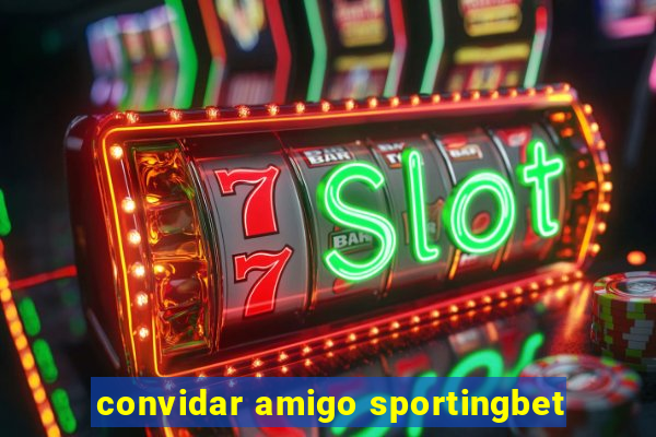 convidar amigo sportingbet