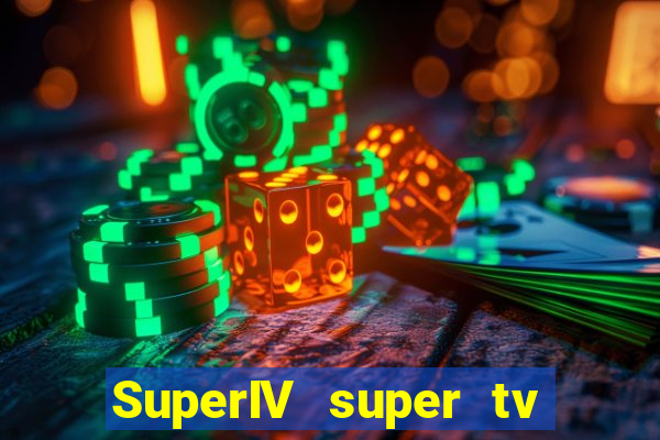 SuperIV super tv ao vivo super super