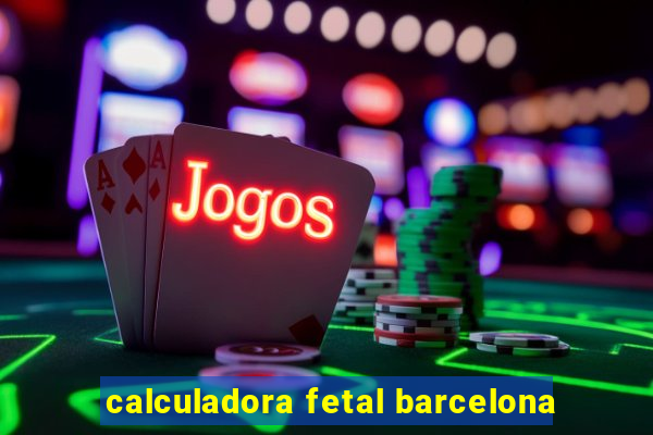 calculadora fetal barcelona