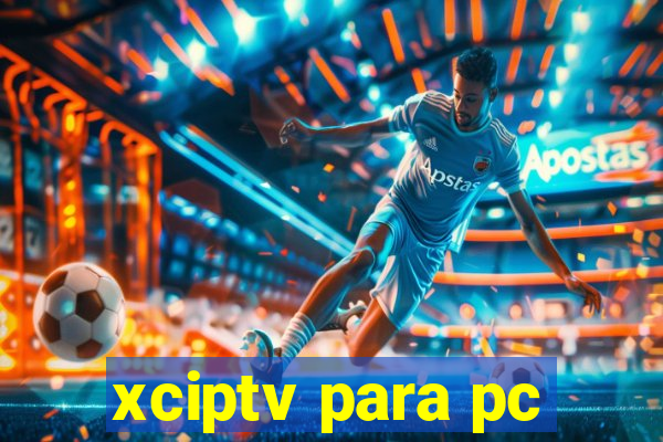 xciptv para pc